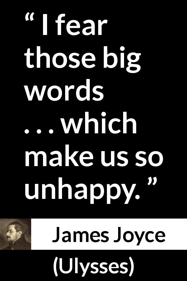 James Joyce quote about greatness from Ulysses - I fear those big words . . . which make us so unhappy.