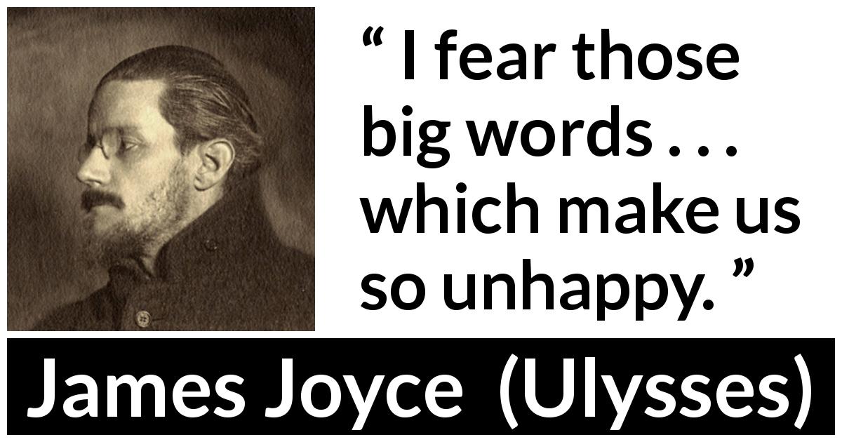 James Joyce quote about greatness from Ulysses - I fear those big words . . . which make us so unhappy.
