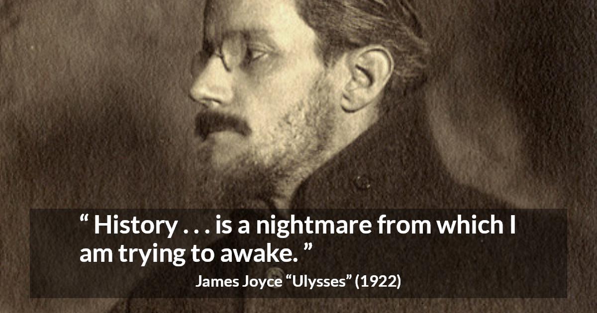 James Joyce quote about history from Ulysses - History . . . is a nightmare from which I am trying to awake.