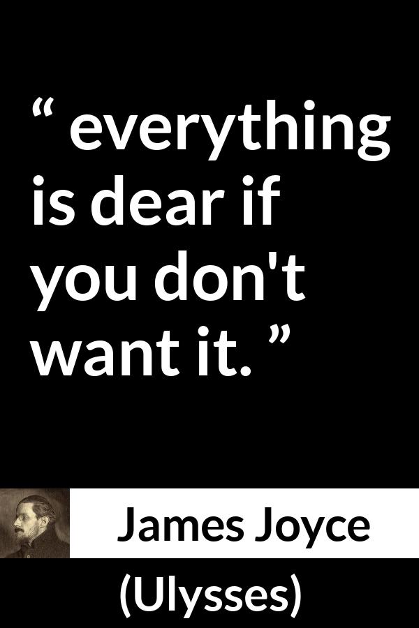 James Joyce quote about value from Ulysses - everything is dear if you don't want it.