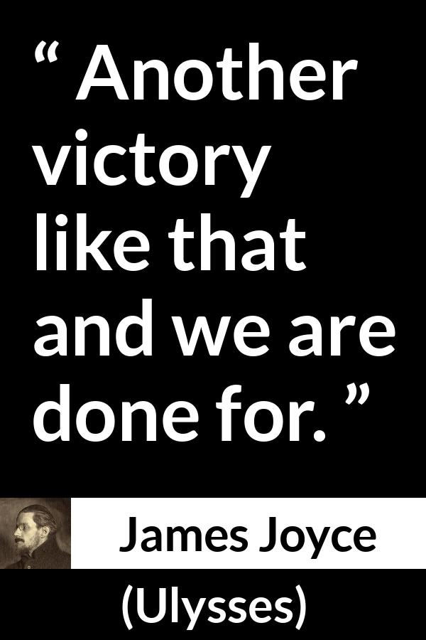 James Joyce quote about victory from Ulysses - Another victory like that and we are done for.