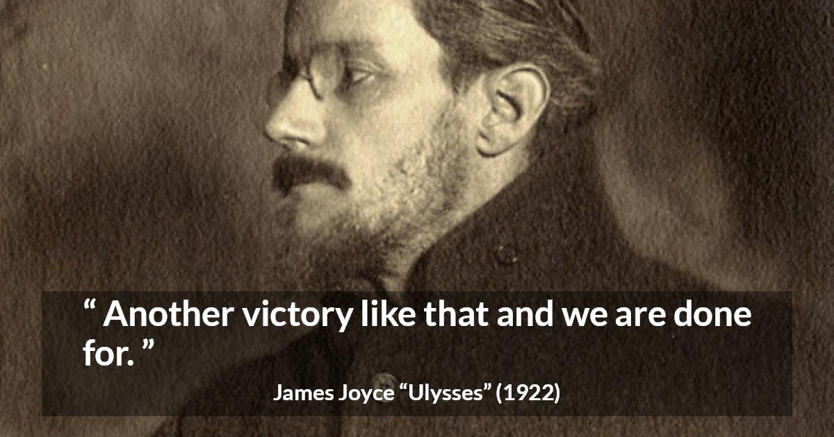 James Joyce quote about victory from Ulysses - Another victory like that and we are done for.