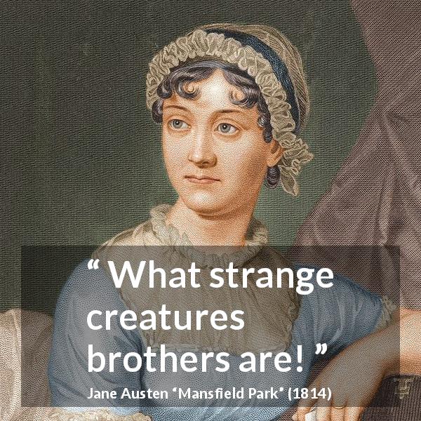 Jane Austen quote about brothers from Mansfield Park - What strange creatures brothers are!