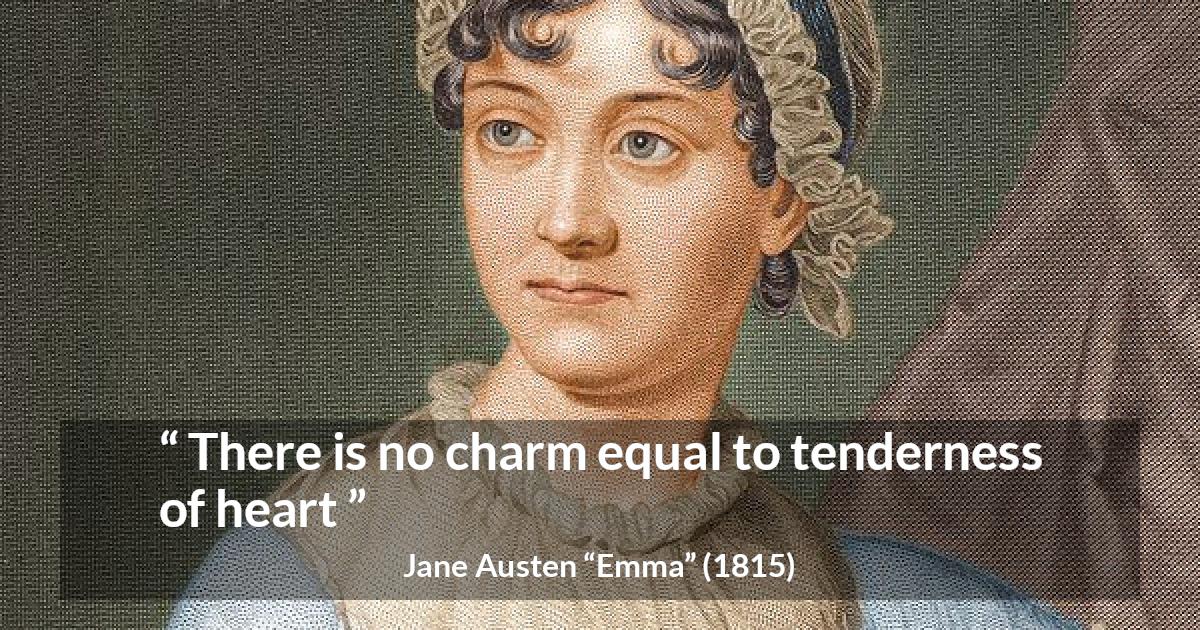 Jane Austen quote about heart from Emma - There is no charm equal to tenderness of heart