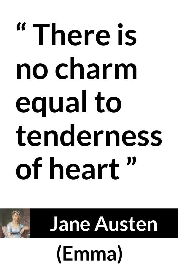 Jane Austen quote about heart from Emma - There is no charm equal to tenderness of heart