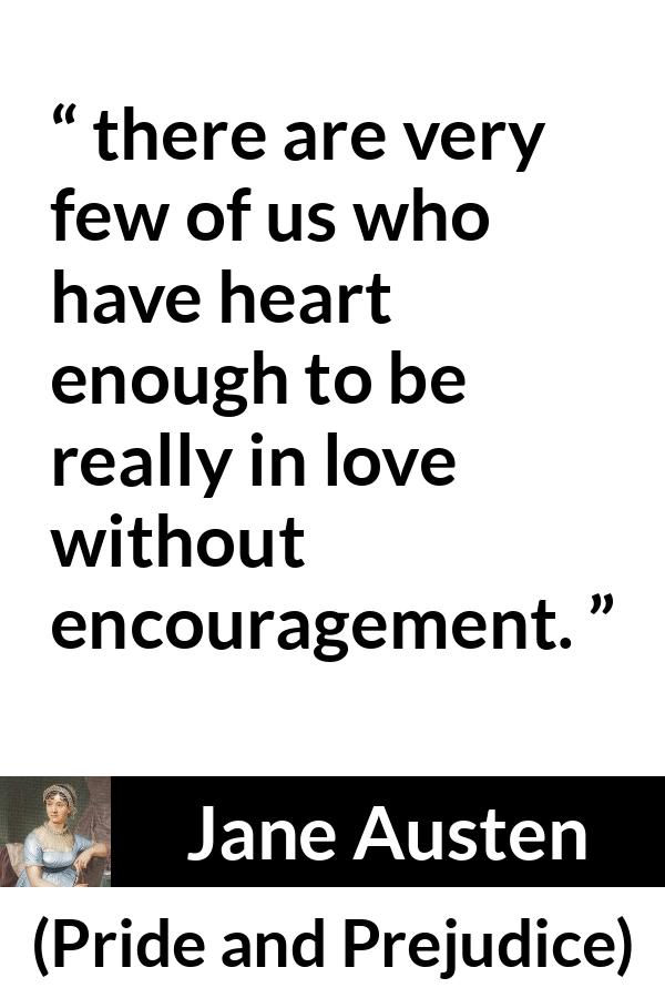 Jane Austen: “there are very few of us who have heart enough...”