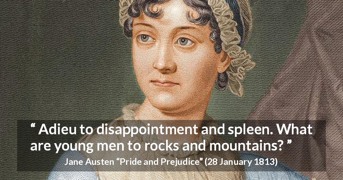 Jane Austen quote about men from Pride and Prejudice - Adieu to disappointment and spleen. What are young men to rocks and mountains?