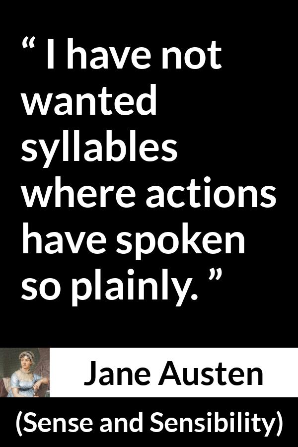 Jane Austen quote about speech from Sense and Sensibility - I have not wanted syllables where actions have spoken so plainly.