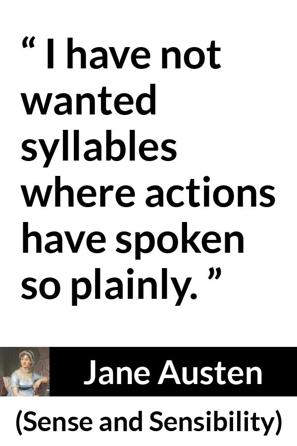 Jane Austen quote about speech from Sense and Sensibility - I have not wanted syllables where actions have spoken so plainly.