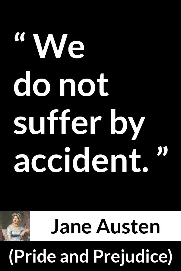 Jane Austen quote about suffering from Pride and Prejudice - We do not suffer by accident.