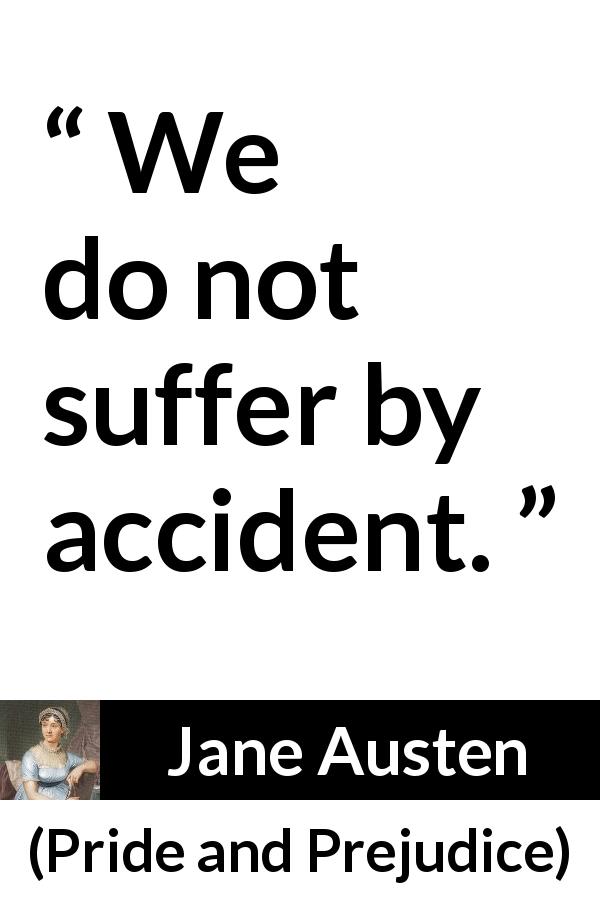 Jane Austen quote about suffering from Pride and Prejudice - We do not suffer by accident.