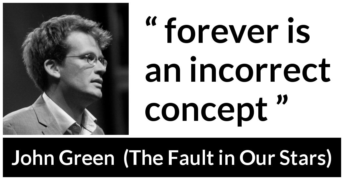 John Green quote about time from The Fault in Our Stars - forever is an incorrect concept