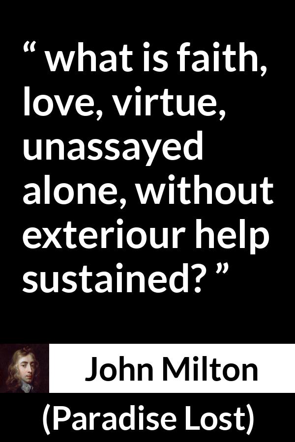 John Milton quote about love from Paradise Lost - what is faith, love, virtue, unassayed alone, without exteriour help sustained?