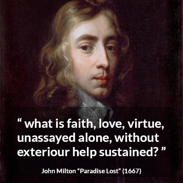 John Milton quote about love from Paradise Lost - what is faith, love, virtue, unassayed alone, without exteriour help sustained?