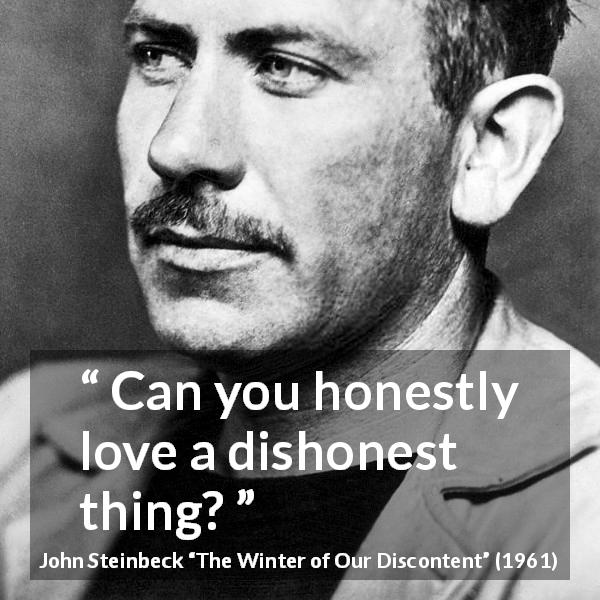 John Steinbeck quote about love from The Winter of Our Discontent - Can you honestly love a dishonest thing?