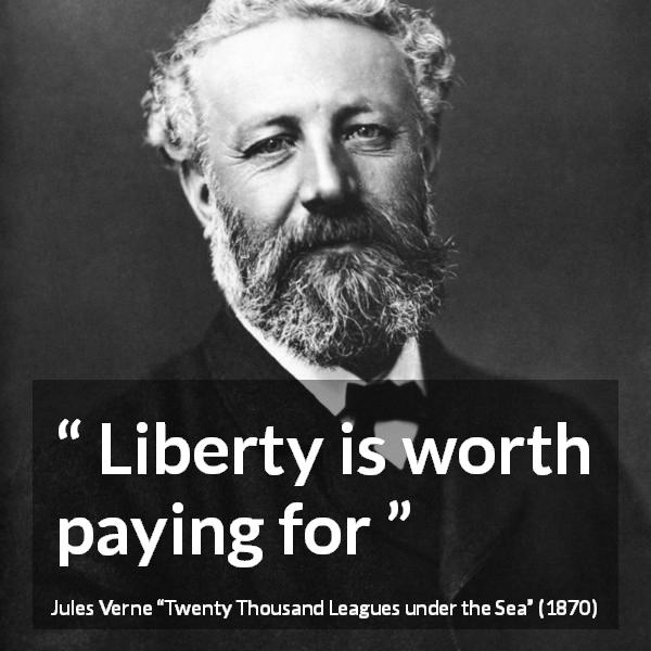 Jules Verne quote about liberty from Twenty Thousand Leagues under the Sea - Liberty is worth paying for