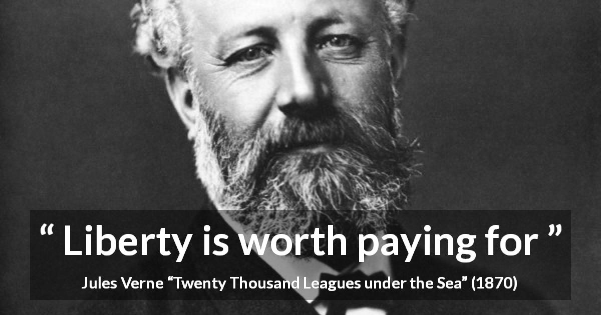 Jules Verne quote about liberty from Twenty Thousand Leagues under the Sea - Liberty is worth paying for