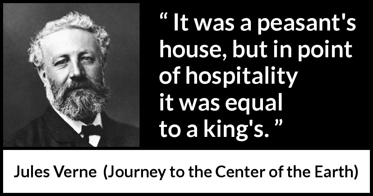 Jules Verne quote about nobility from Journey to the Center of the Earth - It was a peasant's house, but in point of hospitality it was equal to a king's.
