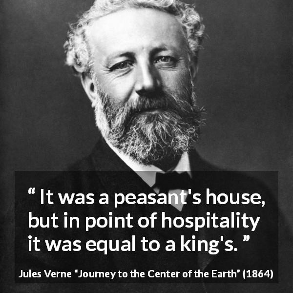 Jules Verne quote about nobility from Journey to the Center of the Earth - It was a peasant's house, but in point of hospitality it was equal to a king's.