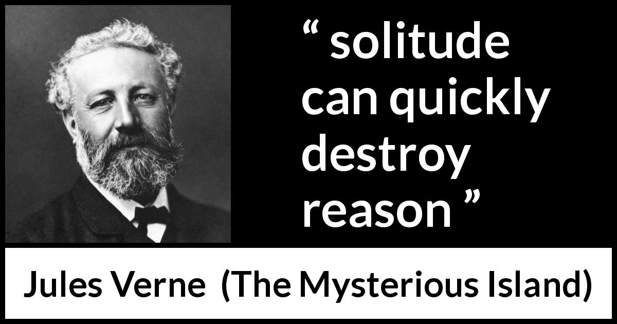 Jules Verne quote about reason from The Mysterious Island - solitude can quickly destroy reason