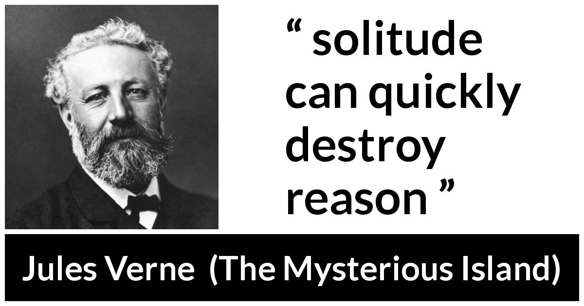 Jules Verne quote about reason from The Mysterious Island - solitude can quickly destroy reason