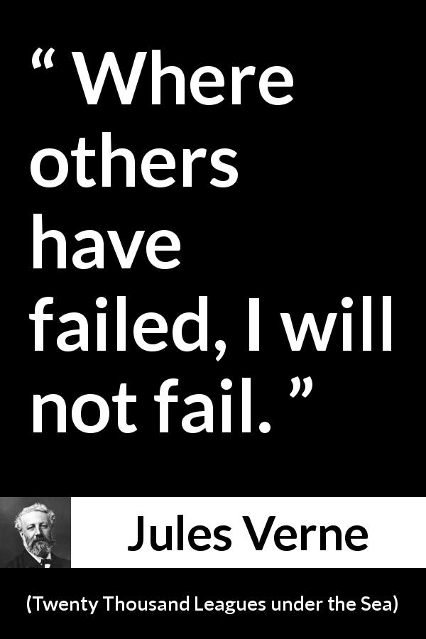 Jules Verne quote about success from Twenty Thousand Leagues under the Sea - Where others have failed, I will not fail.