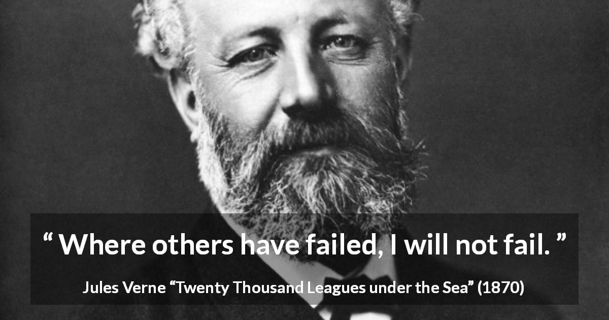 Jules Verne quote about success from Twenty Thousand Leagues under the Sea - Where others have failed, I will not fail.