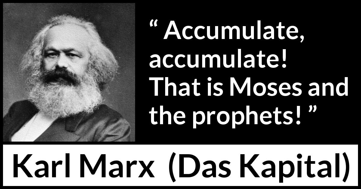 Karl Marx quote about religion from Das Kapital - Accumulate, accumulate! That is Moses and the prophets!