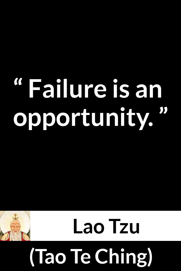 Lao Tzu quote about opportunity from Tao Te Ching - Failure is an opportunity.