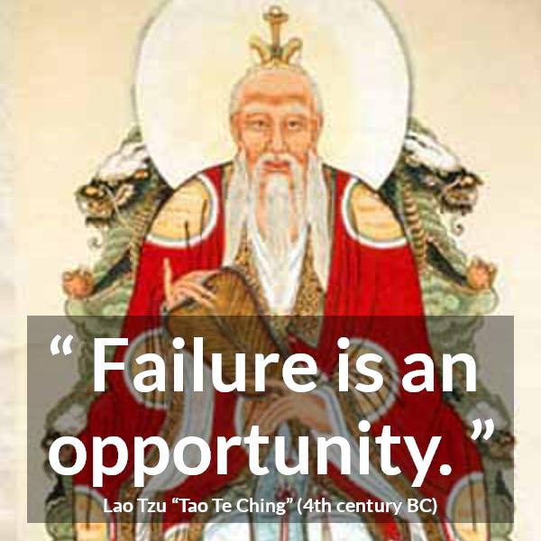 Lao Tzu quote about opportunity from Tao Te Ching - Failure is an opportunity.