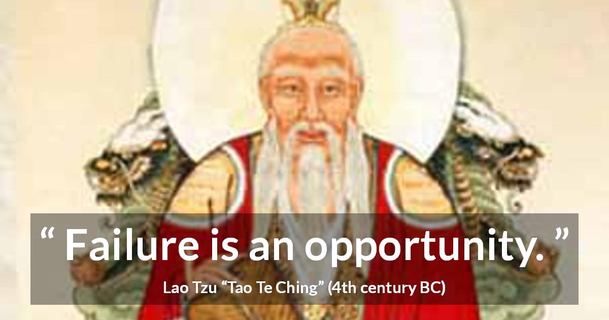 Lao Tzu quote about opportunity from Tao Te Ching - Failure is an opportunity.
