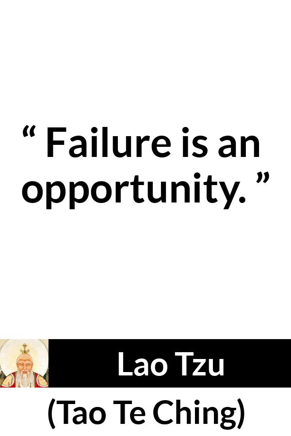 Lao Tzu quote about opportunity from Tao Te Ching - Failure is an opportunity.