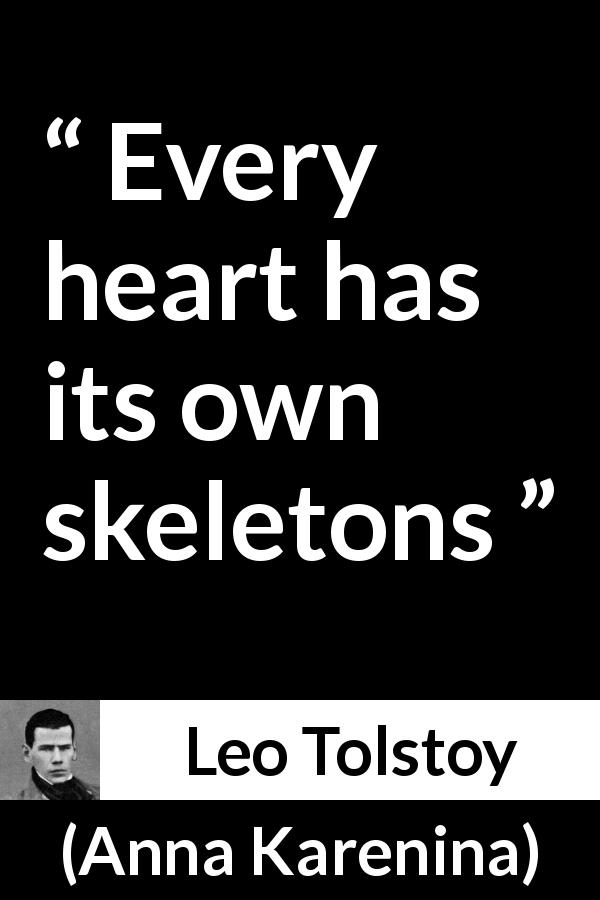 Leo Tolstoy quote about heart from Anna Karenina - Every heart has its own skeletons