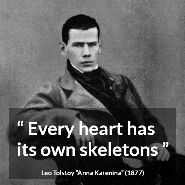 Leo Tolstoy quote about heart from Anna Karenina - Every heart has its own skeletons