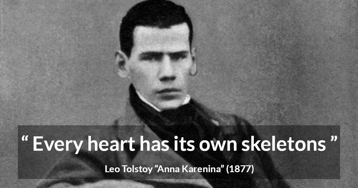 Leo Tolstoy quote about heart from Anna Karenina - Every heart has its own skeletons