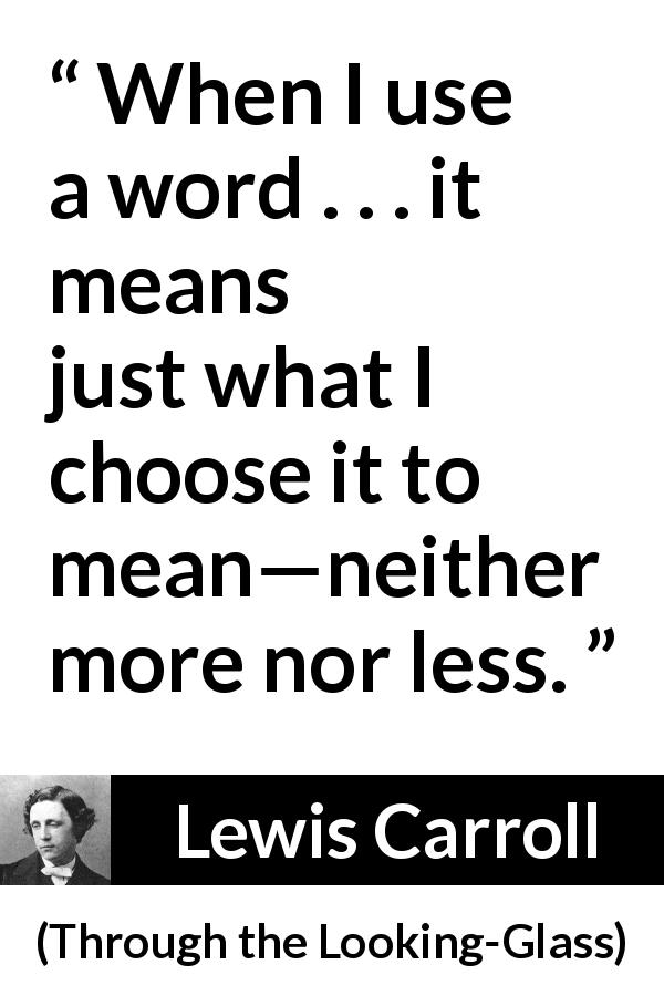 when-i-use-a-word-it-means-just-what-i-choose-it-to-mean-neither-more-nor-less-kwize