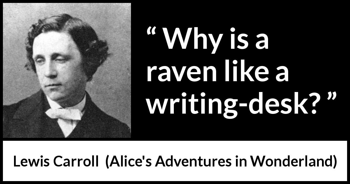 Lewis Carroll quote about raven from Alice's Adventures in Wonderland - Why is a raven like a writing-desk?