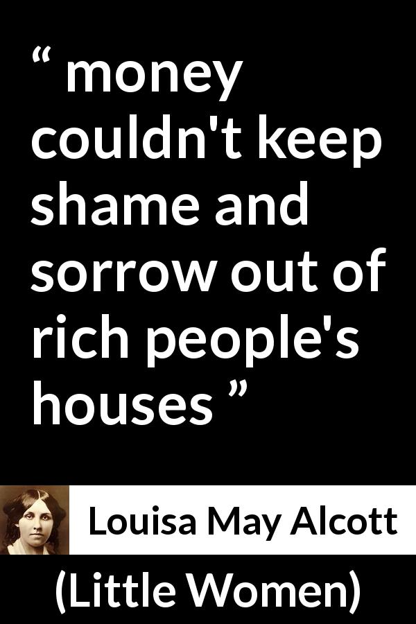 Louisa May Alcott quote about sorrow from Little Women - money couldn't keep shame and sorrow out of rich people's houses