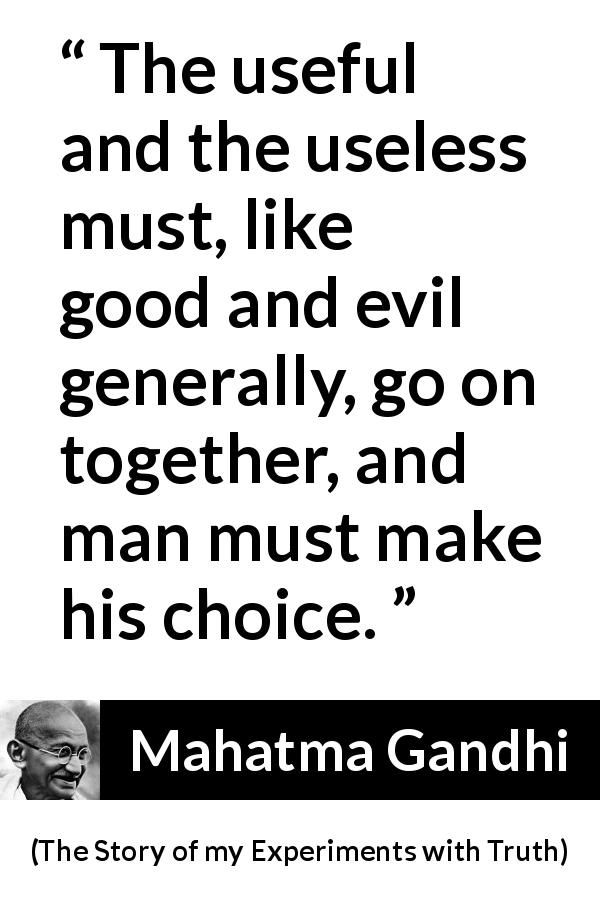 "The useful and the useless must, like good and evil ...