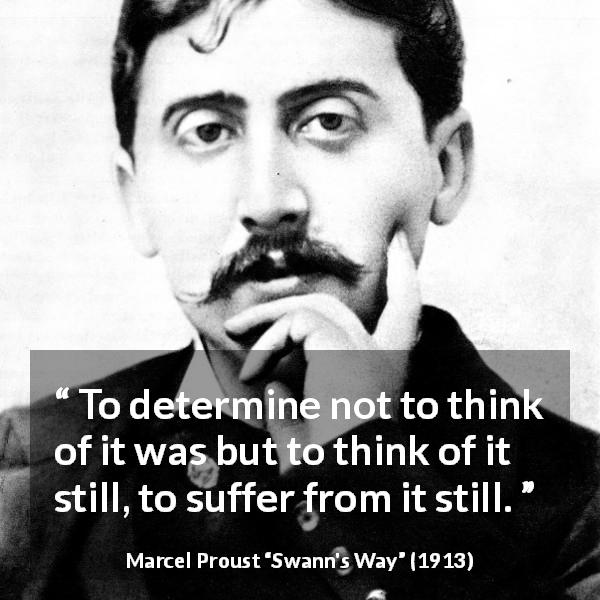 Marcel Proust: “To determine not to think of it was but to...”