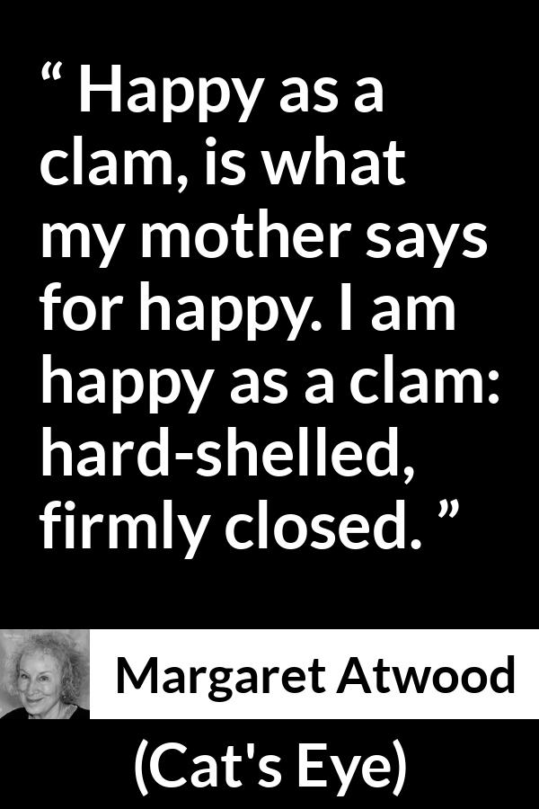 Margaret atwood happy as a clam is what my mother says for 