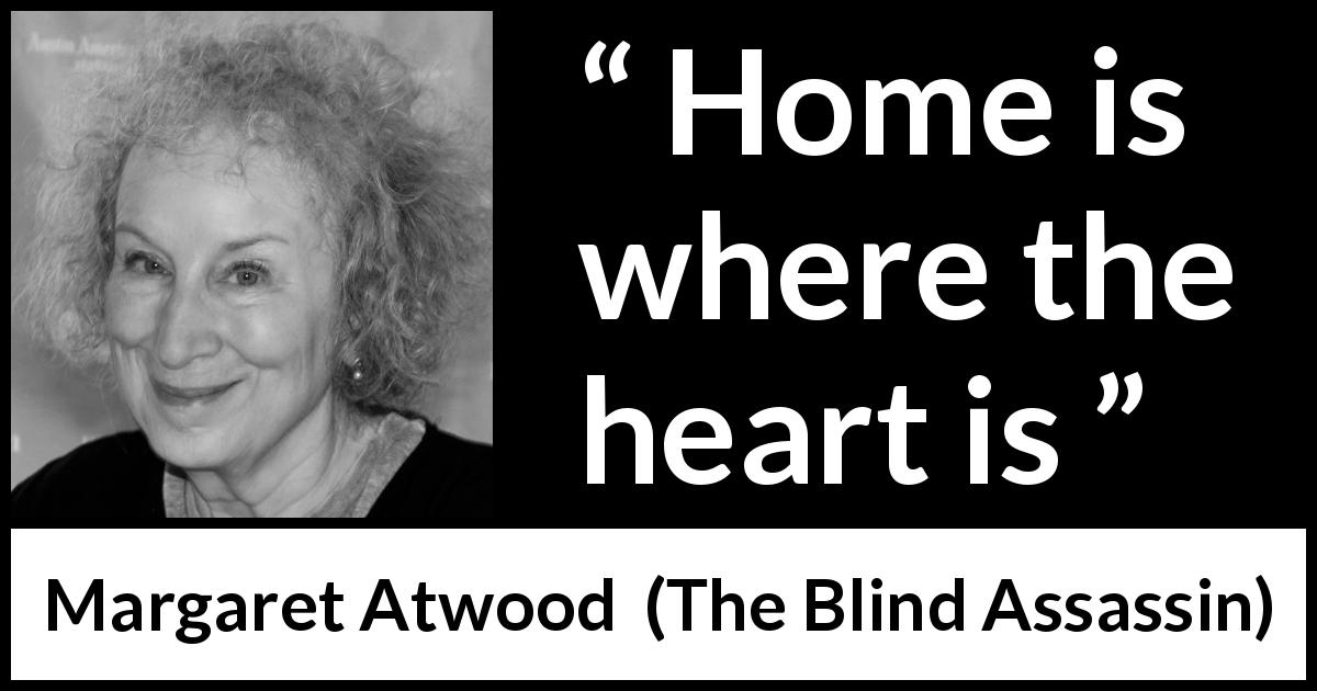 Margaret Atwood quote about heart from The Blind Assassin - Home is where the heart is