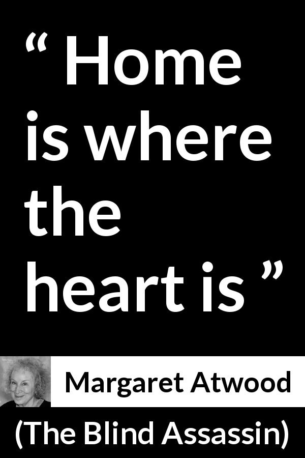 Margaret Atwood quote about heart from The Blind Assassin - Home is where the heart is