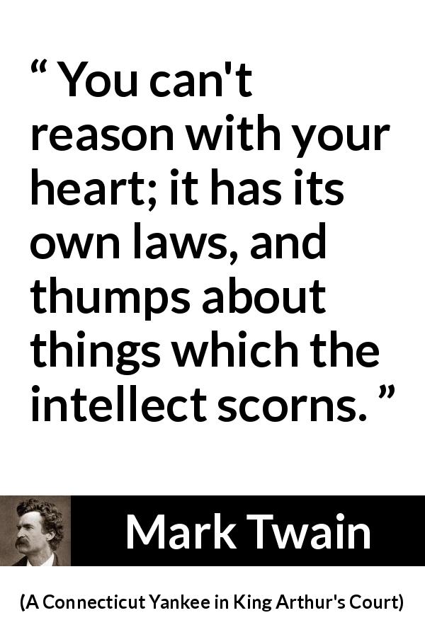 Mark Twain: “You can't reason with your heart; it has its own...”