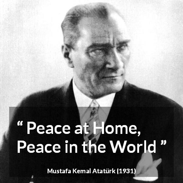 Mustafa Kemal Atatürk quote - Peace at Home, Peace in the World