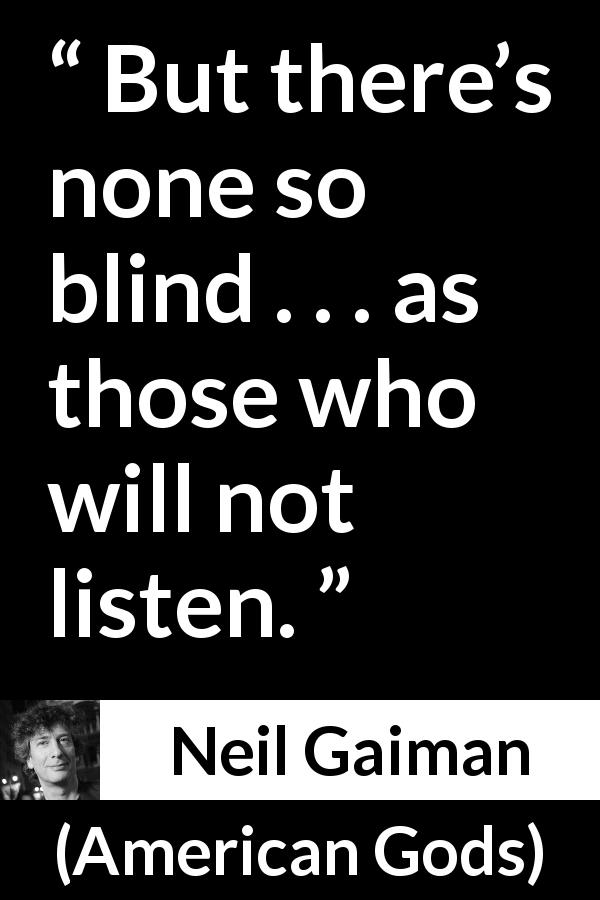 “But there’s none so blind . . . as those who will not listen.” - Kwize
