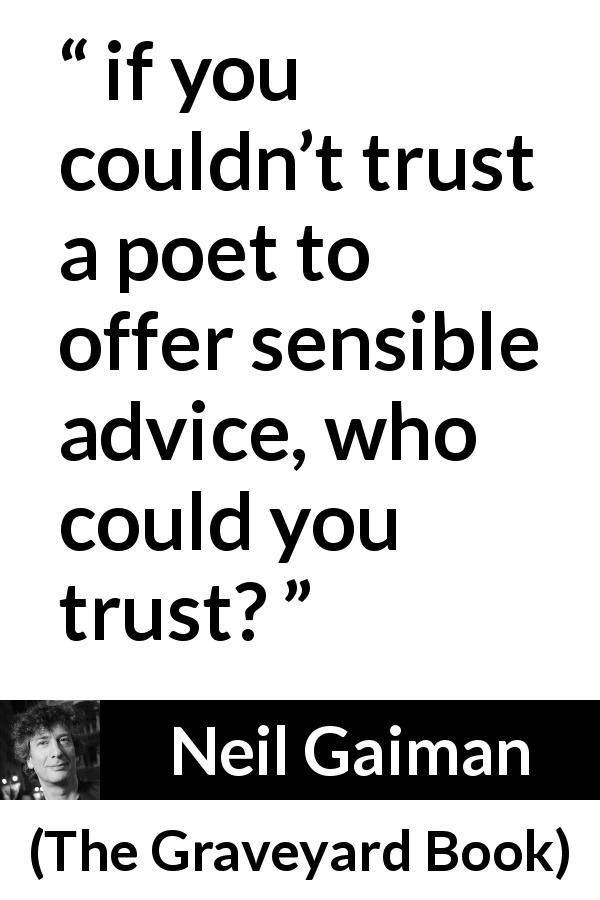 Neil Gaiman quote about poetry from The Graveyard Book - if you couldn’t trust a poet to offer sensible advice, who could you trust?
