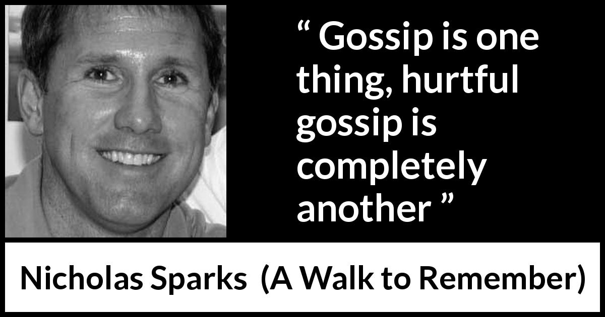 Nicholas Sparks quote about gossip from A Walk to Remember - Gossip is one thing, hurtful gossip is completely another