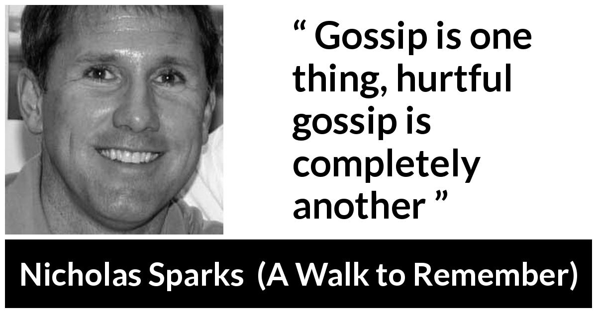 Nicholas Sparks quote about gossip from A Walk to Remember - Gossip is one thing, hurtful gossip is completely another