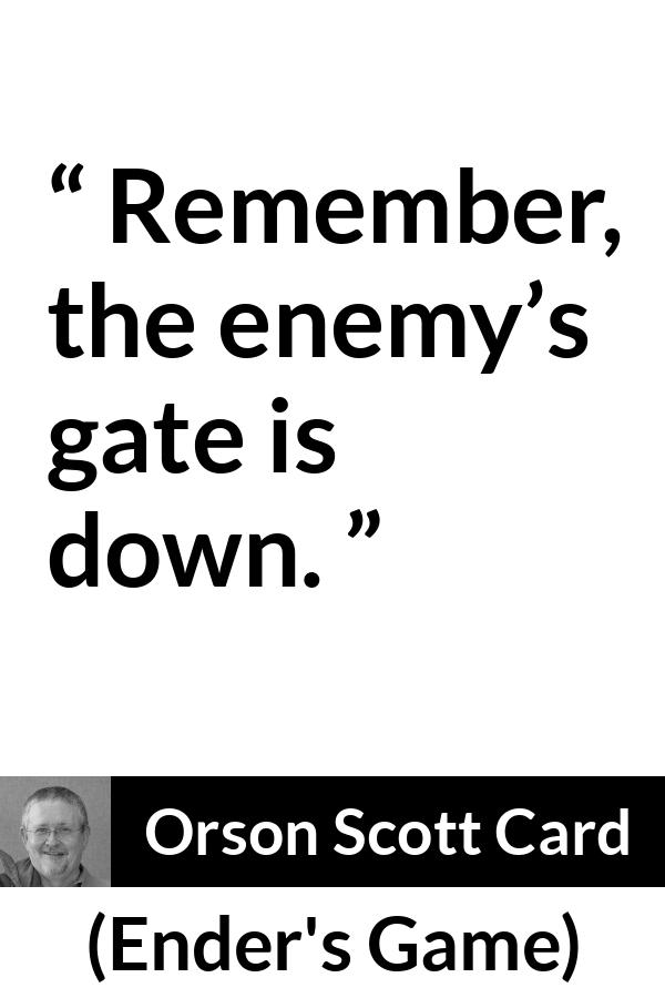Orson Scott Card: “Remember, the enemy’s gate is down.”